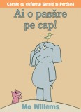 Ai o pasăre pe cap! - Mo Willems