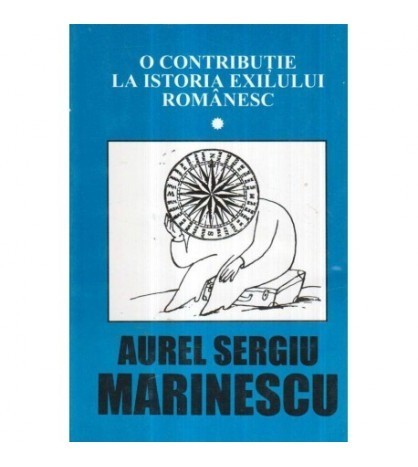 Aurel Sergiu Marinescu - O contributie la istoria exilului romanesc