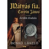 M&aacute;ty&aacute;s fia, Corvin J&aacute;nos I. - &Aacute;rul&oacute;k diadala - Benkő L&aacute;szl&oacute;