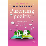 Parenting pozitiv. Ghid esential - Rebecca Eanes, 2018, Curtea Veche