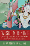 Wisdom Rising: A Journey Into the Mandala of the Empowered Feminine
