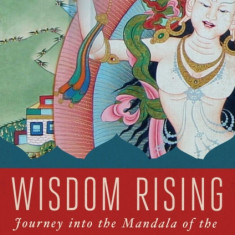 Wisdom Rising: A Journey Into the Mandala of the Empowered Feminine