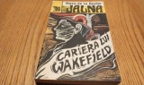 CARIERA LUI WAKEFIELD - Vol. VI din ciclul "JALNA" - Mazo De La Roche - 1992