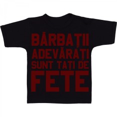 Tricou &amp;quot; Barbatii adevarati sunt tati de fete &amp;quot; foto
