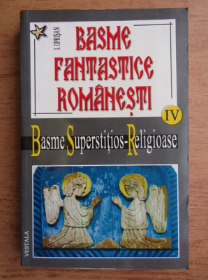 I. Oprisan - Basme fantastice romanesti. Basme Superstitios - Religioase vol. 4 foto