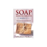 Soap Making Recipes Book 3: Hot Process Soap Recipes