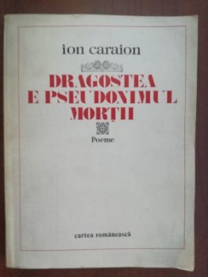 Dragostea e pseudonimul mortii- Ion Caraion foto