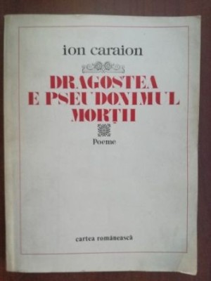 Dragostea e pseudonimul mortii- Ion Caraion foto