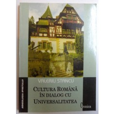 CULTURA ROMANA IN DIALOG CU UNIVERSALITATEA de VALERIU STANCU , 2005