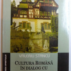CULTURA ROMANA IN DIALOG CU UNIVERSALITATEA de VALERIU STANCU , 2005