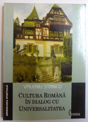 CULTURA ROMANA IN DIALOG CU UNIVERSALITATEA de VALERIU STANCU , 2005 foto