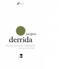 Fiara si suveranul. Volumul II (Seminar 2002-2003) - JACQUES DERRIDA