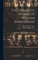 The Dramatic Works Of William Shakespeare: King Henry Iv, Pt. 1-2. King Henry The Fifth foto