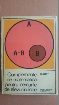 Complemente de matematica pentru cercurile de elevi din licee- Ilie Stanescu, Ion Radoi foto