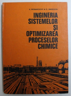 INGINERIA SISTEMELOR SI ORGANIZAREA PROCESELOR CHIMICE de A . WOINAROSCHY si O . SMIGHELSCHI , 1983 foto