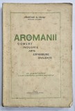 AROMANII - COMERT INDUSTRIE ARTE EXPANSIUNE SI CIVILIZATIE de ANASTASE N. HACIU - FOCSANI, 1936