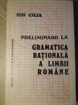 PRELIMINARII LA GRAMATICA RATIONALA A LIMBII ROMANE-ION COJA foto