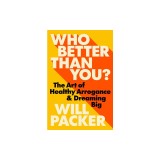 Who Better Than You?: The Art of Healthy Arrogance &amp; Dreaming Big