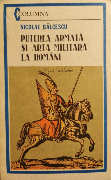 Puterea armata si arta militara la romani - Nicolae Balcescu