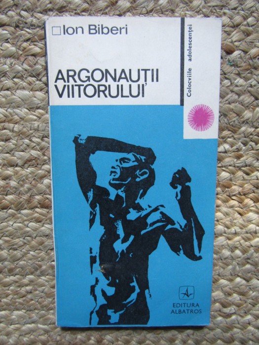 Ion Biberi - Argonautii viitorului