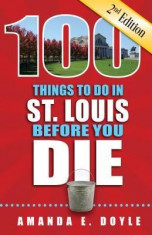 100 Things to Do in St. Louis Before You Die, Second Edition foto