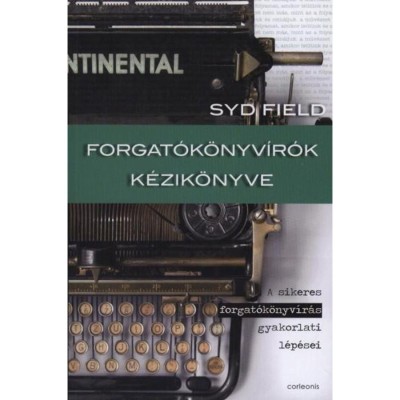 Forgat&amp;oacute;k&amp;ouml;nyv&amp;iacute;r&amp;oacute;k k&amp;eacute;zik&amp;ouml;nyve - A sikeres forgat&amp;oacute;k&amp;ouml;nyv&amp;iacute;r&amp;aacute;s gyakorlati l&amp;eacute;p&amp;eacute;sei - Syd Field foto