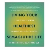 Cumpara ieftin Living Your Healthiest Semaglutide Life A Complete Guide to Nutrition and Mindset While on GLP-1 Medications