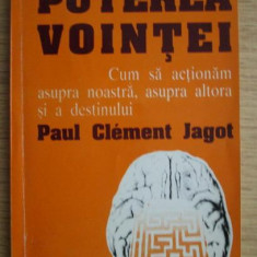Paul Clement Jagot - Puterea vointei. Cum sa actionam asupra noastra...