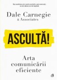 Asculta! Arta comunicarii eficiente/Dale Carnegie, Curtea Veche Publishing