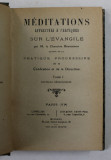 MEDITATIONS AFFECTIVES et PRATIQUE SUR L &#039;EVANGILE , VOLUMUL I , 1912