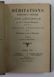 MEDITATIONS AFFECTIVES et PRATIQUE SUR L &#039;EVANGILE , VOLUMUL I , 1912