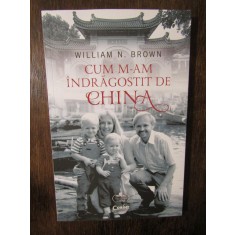 CUM M-AM INDRAGOSTIT DE CHINA -WILLIAM N . BROWN , 2020