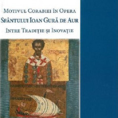 Motivul corabiei in opera Sfantului Ioan Gura de Aur | Tincuta Ojog