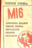 MI6. ADEVARURI SOCANTE DESPRE ISTORIA SERVICIILOR SECRETE BRITANICE-GORDON CORERA-273544