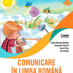 Comunicare In Limba Romana. Caietul Elevului. Clasa I, Corina Daciana Opritoiu, Emanuela Patrichi, Laura Piros, Irina Vasile - Editura Corint