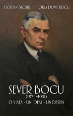 Sever Bocu, 1874-1951. O viata, un ideal, un destin. Florian Bichir, Horia Dumitrescu
