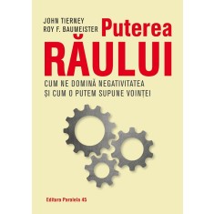 Puterea răului. Cum ne domină efectul negativității și cum &icirc;l putem supune voinței noastre