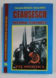 CEAUSESCU , ULTIMUL STALINIST , EXPERIMENTUL COLONIAL SOVIETO - COMUNIST , ILEGITIM SI CRIMINAL , DIN ROMANIA de ALEXANDRU MIHALCEA si MARIAN MOISE ,
