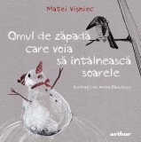 Omul de zăpadă care voia să &icirc;nt&acirc;lnească soarele - Matei Vișniec