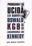 PROGRAMAT SA UCIDA. LEE HARVEY OSWALD, KGB-UL SI ASASINAREA LUI KENNEDY-ION MIHAI PACEPA-260190