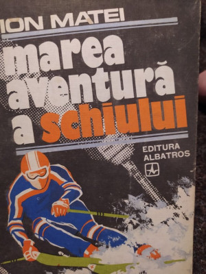 Ion Matei - Marea aventura a schiului (editia 1982) foto