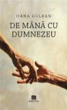 Carte confesiune De m&acirc;nă cu Dumnezeu de Oana Gulean