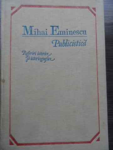 Publicistica. Referiri Istorice Si Istoriografice - Mihai Eminescu ,524626