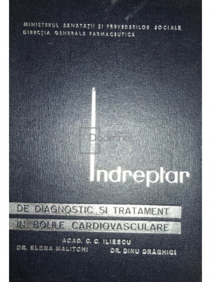 C. C. Iliescu - &amp;Icirc;ndreptar de diagnostic și tratament &amp;icirc;n bolile cardiovasculare (editia 1966) foto