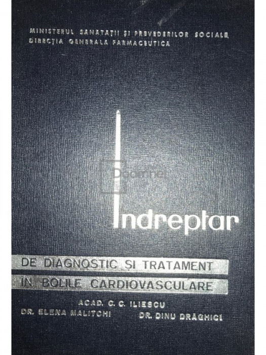 C. C. Iliescu - &Icirc;ndreptar de diagnostic și tratament &icirc;n bolile cardiovasculare (editia 1966)