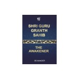 Shri Guru Granth Sahib: The Awakener