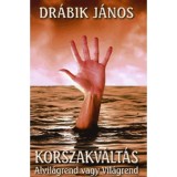 Korszakv&aacute;lt&aacute;s - Alvil&aacute;grend vagy vil&aacute;grend - Dr&aacute;bik J&aacute;nos