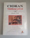 Cioran Nihilistul privat - Caiet ingrijit de Constantin Barbu
