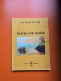 Să atingi cerul cu m&acirc;na - Ion Paraschivescu - cu dedicatia autorului catre Ion Zubascu