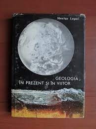 Geologia In prezent si in viitor - Nestor Lupei foto